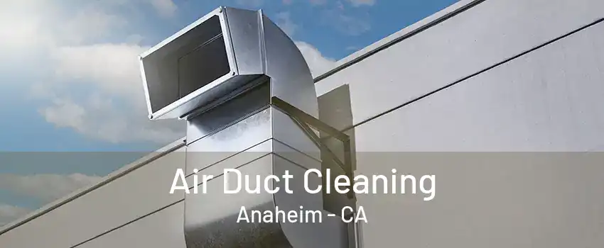 Air Duct Cleaning Anaheim - CA