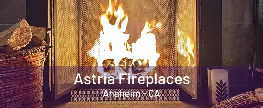 Astria Fireplaces Anaheim - CA