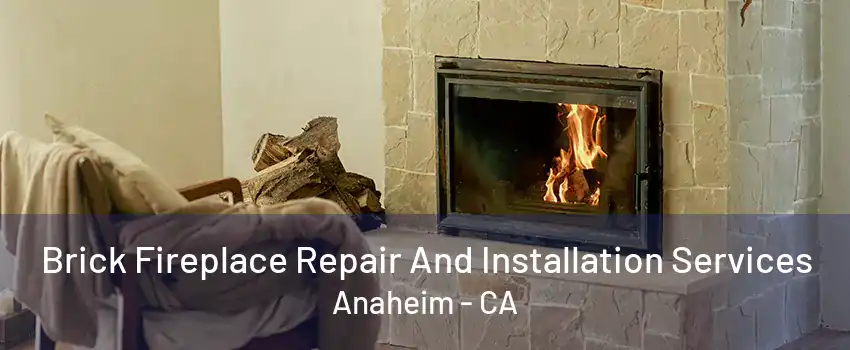 Brick Fireplace Repair And Installation Services Anaheim - CA