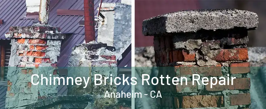 Chimney Bricks Rotten Repair Anaheim - CA