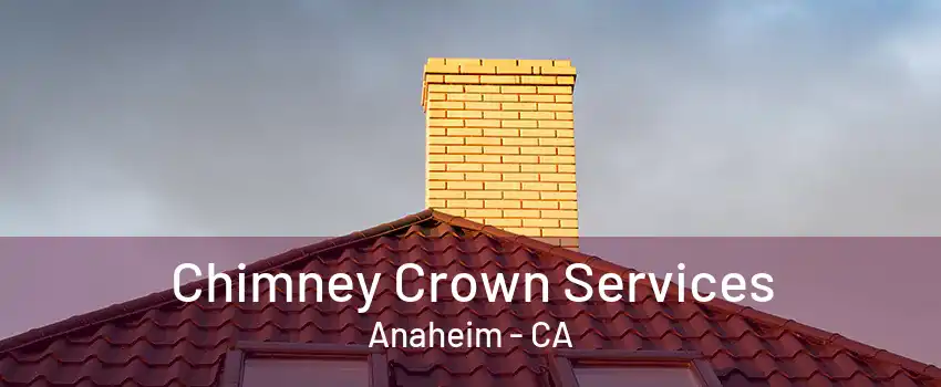 Chimney Crown Services Anaheim - CA