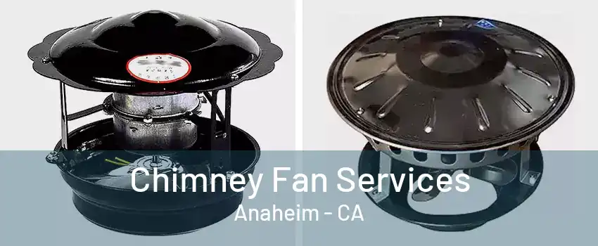 Chimney Fan Services Anaheim - CA