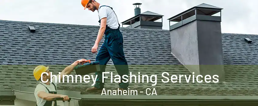 Chimney Flashing Services Anaheim - CA