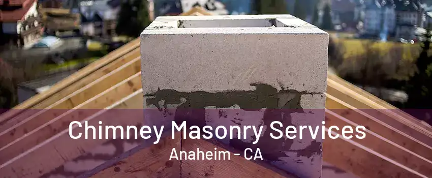 Chimney Masonry Services Anaheim - CA