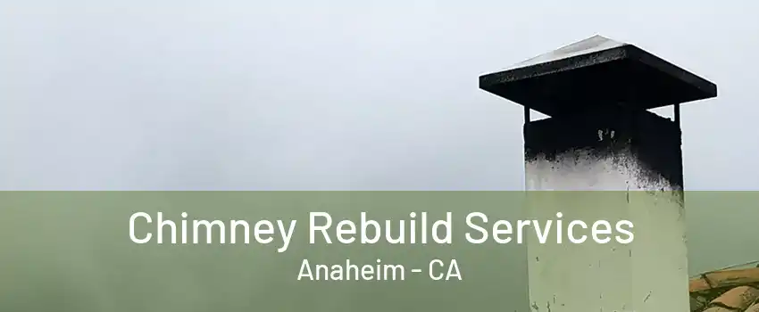 Chimney Rebuild Services Anaheim - CA