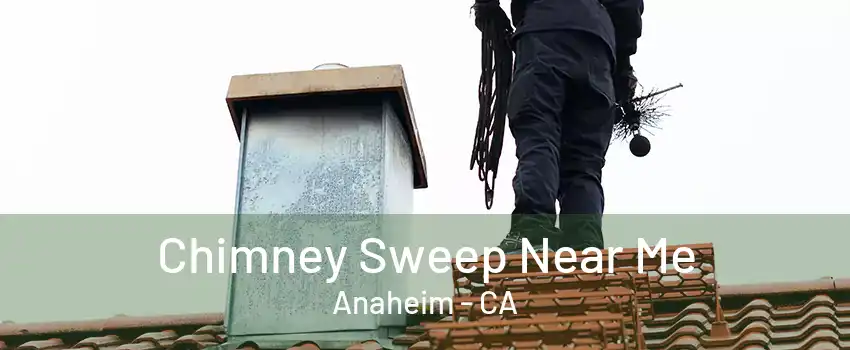 Chimney Sweep Near Me Anaheim - CA