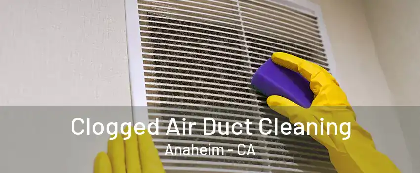 Clogged Air Duct Cleaning Anaheim - CA