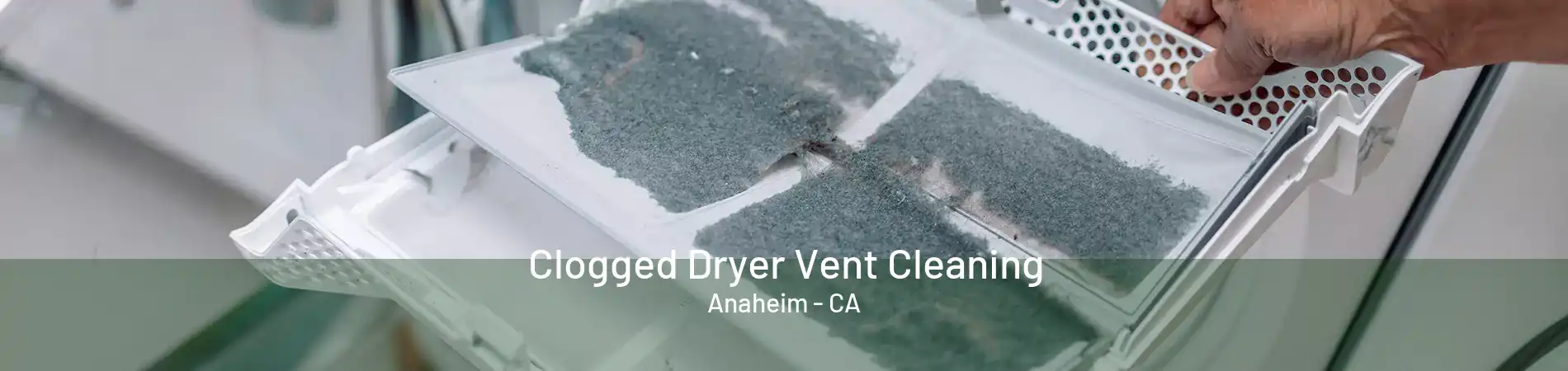 Clogged Dryer Vent Cleaning Anaheim - CA