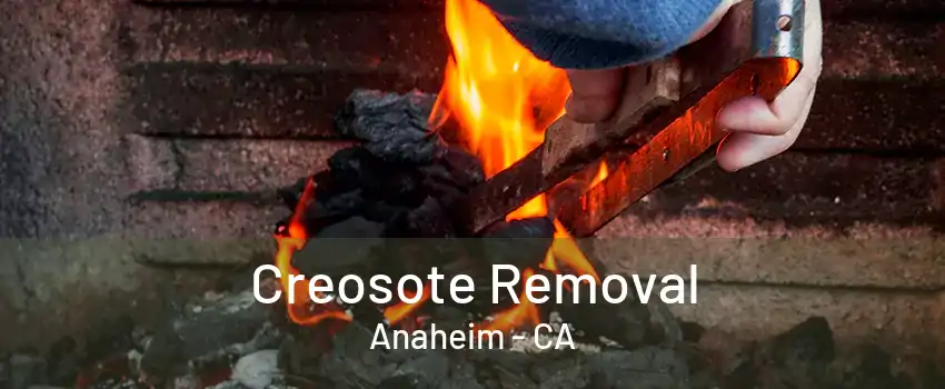 Creosote Removal Anaheim - CA