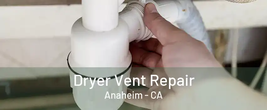 Dryer Vent Repair Anaheim - CA