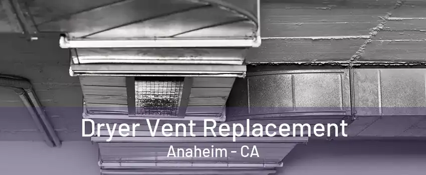 Dryer Vent Replacement Anaheim - CA