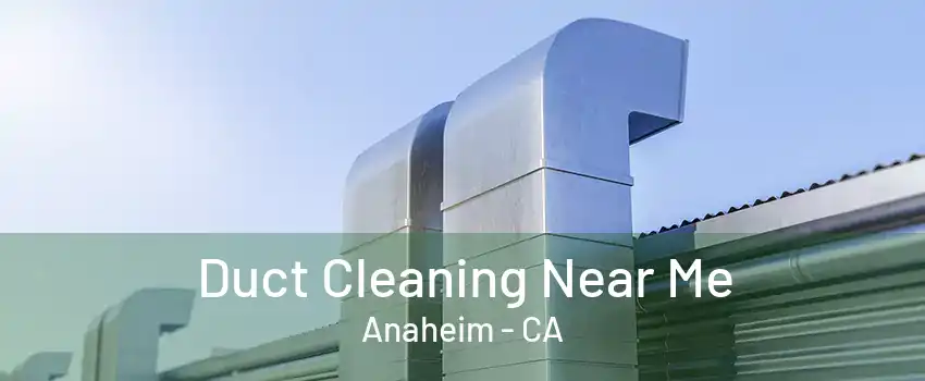 Duct Cleaning Near Me Anaheim - CA