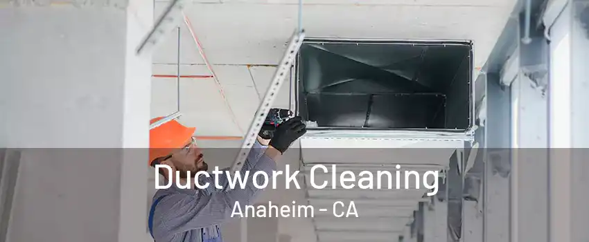 Ductwork Cleaning Anaheim - CA