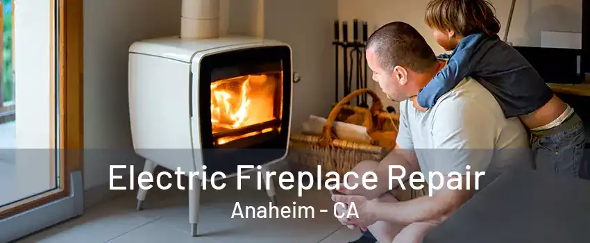 Electric Fireplace Repair Anaheim - CA