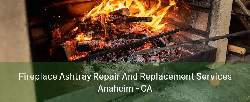 Fireplace Ashtray Repair And Replacement Services Anaheim - CA