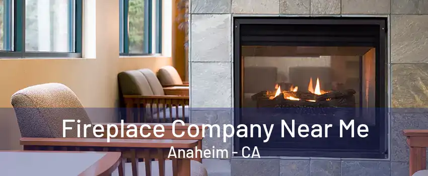 Fireplace Company Near Me Anaheim - CA