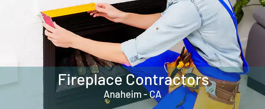 Fireplace Contractors Anaheim - CA