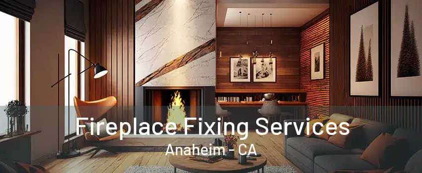 Fireplace Fixing Services Anaheim - CA