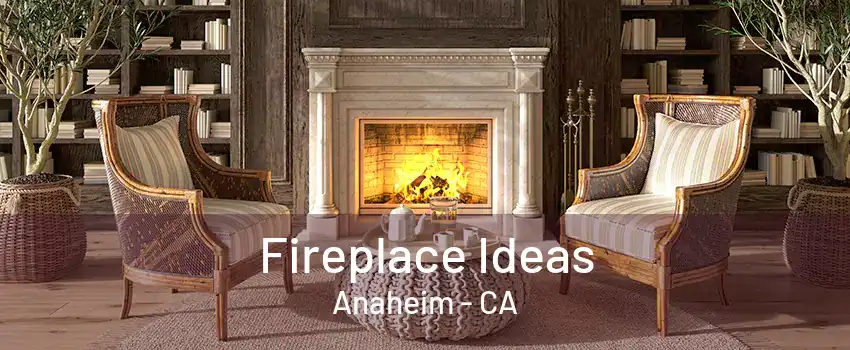 Fireplace Ideas Anaheim - CA