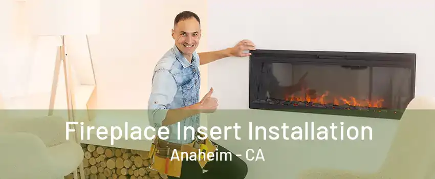 Fireplace Insert Installation Anaheim - CA