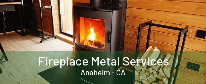 Fireplace Metal Services Anaheim - CA