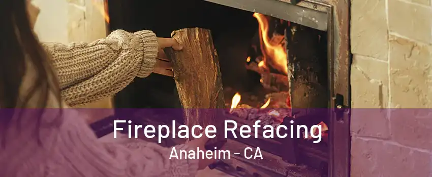 Fireplace Refacing Anaheim - CA