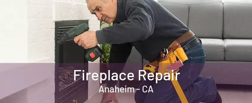 Fireplace Repair Anaheim - CA