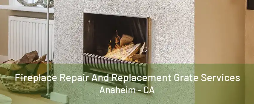 Fireplace Repair And Replacement Grate Services Anaheim - CA