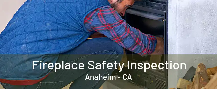 Fireplace Safety Inspection Anaheim - CA