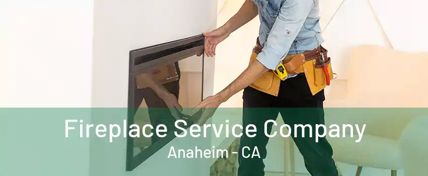 Fireplace Service Company Anaheim - CA