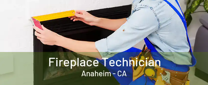 Fireplace Technician Anaheim - CA