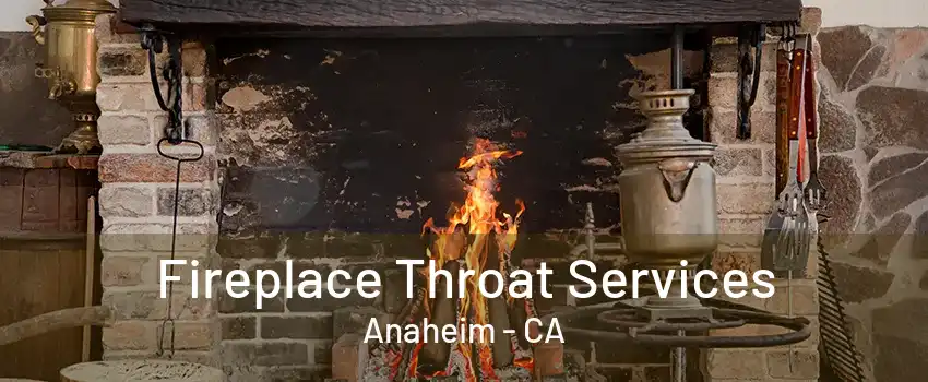 Fireplace Throat Services Anaheim - CA