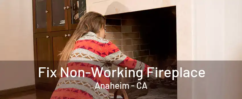 Fix Non-Working Fireplace Anaheim - CA