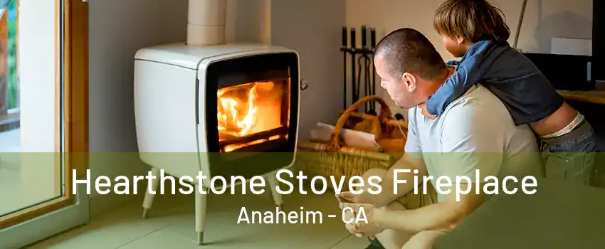 Hearthstone Stoves Fireplace Anaheim - CA