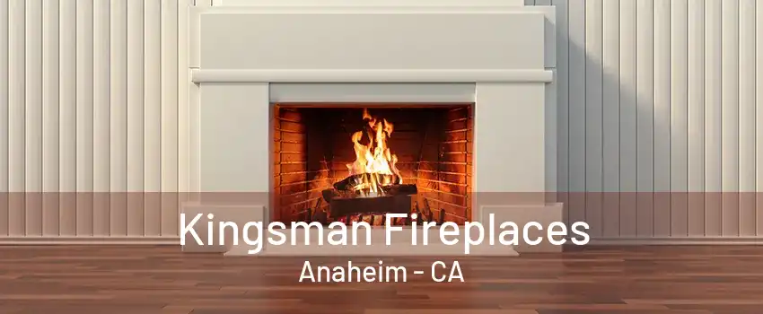 Kingsman Fireplaces Anaheim - CA