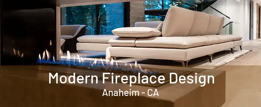 Modern Fireplace Design Anaheim - CA