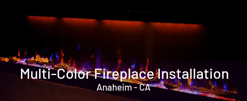 Multi-Color Fireplace Installation Anaheim - CA