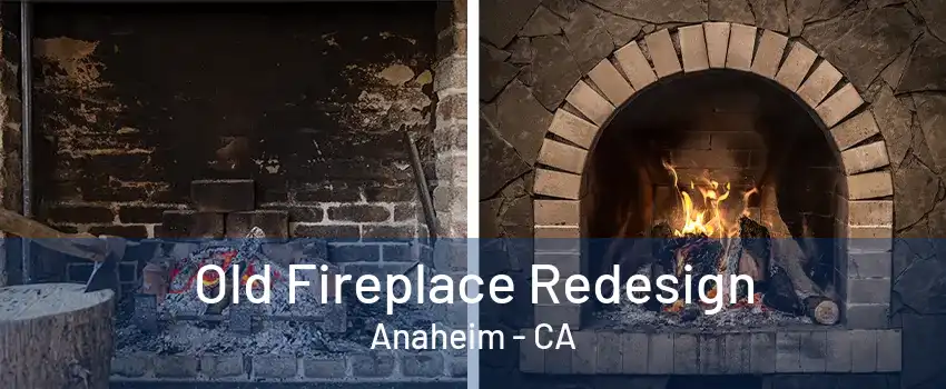 Old Fireplace Redesign Anaheim - CA