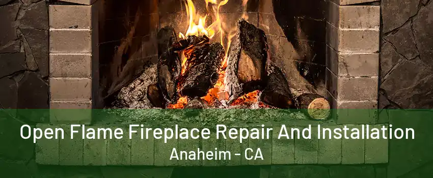 Open Flame Fireplace Repair And Installation Anaheim - CA