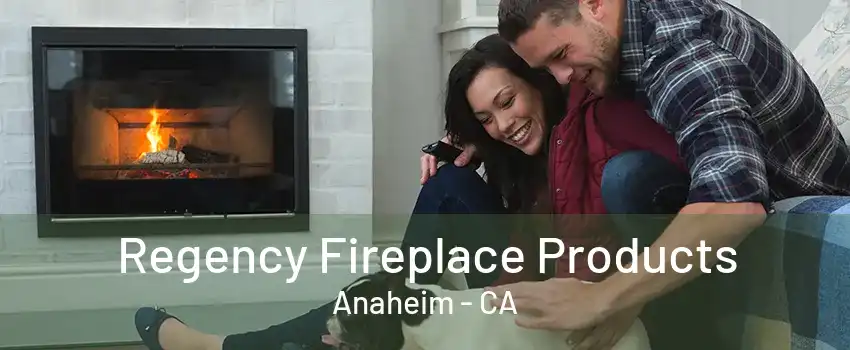 Regency Fireplace Products Anaheim - CA