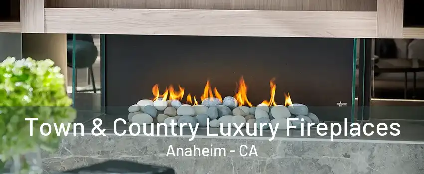 Town & Country Luxury Fireplaces Anaheim - CA