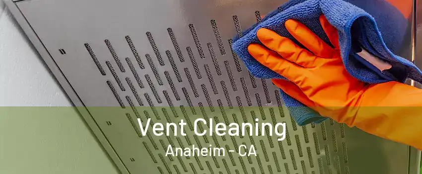 Vent Cleaning Anaheim - CA