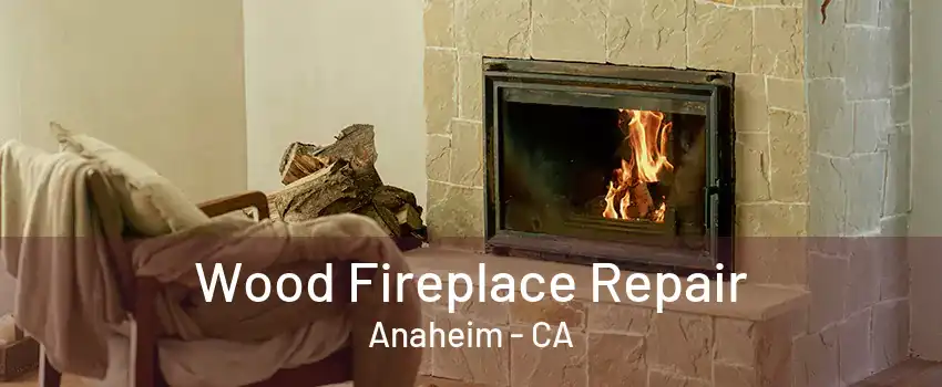 Wood Fireplace Repair Anaheim - CA