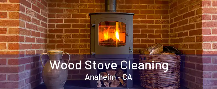 Wood Stove Cleaning Anaheim - CA