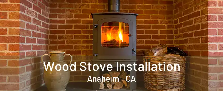 Wood Stove Installation Anaheim - CA